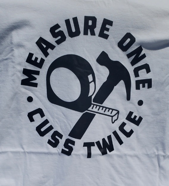 Measure Once Cuss Twice